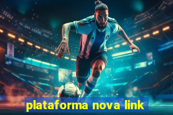 plataforma nova link